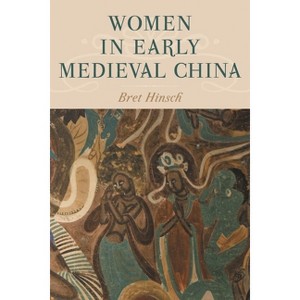 Women in Early Medieval China - (Asian Voices) by  Bret Hinsch (Paperback) - 1 of 1