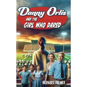 Danny Orlis and the Girl Who Dared - by  Bernard Palmer (Paperback) - 1 of 1