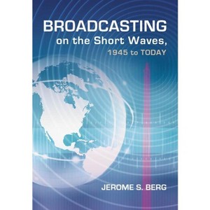Broadcasting on the Short Waves, 1945 to Today - by  Jerome S Berg (Paperback) - 1 of 1