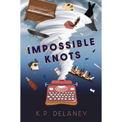Impossible Knots - by  K P Delaney (Paperback)