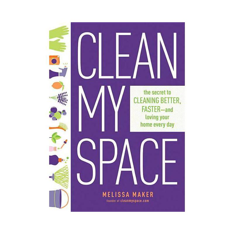 Clean My Space: The Secret to Cleaning Better, Faster, and Loving Your Home Every Day by Melissa Maker (Hardcover), 1 of 2