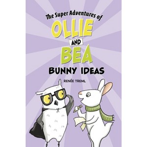 Bunny Ideas - (The Super Adventures of Ollie and Bea) by  Renée Treml (Paperback) - 1 of 1