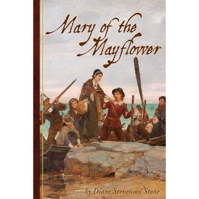 Mary of the Mayflower - by  Diane Stevenson Stone (Paperback)