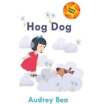 Hog Dog - (Reading Stars) by  Audrey Bea (Hardcover)