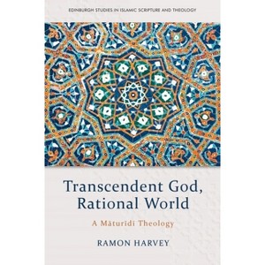 Transcendent God, Rational World - (Edinburgh Studies in Islamic Scripture and Theology) by  Ramon Harvey (Paperback) - 1 of 1