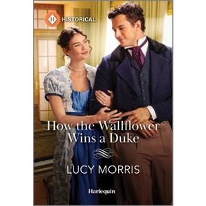 How the Wallflower Wins a Duke - by  Lucy Morris (Paperback) - 1 of 1