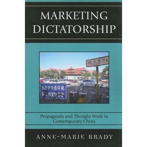 Marketing Dictatorship - (Asia/Pacific/Perspectives) by  Anne-Marie Brady (Paperback) - 1 of 1