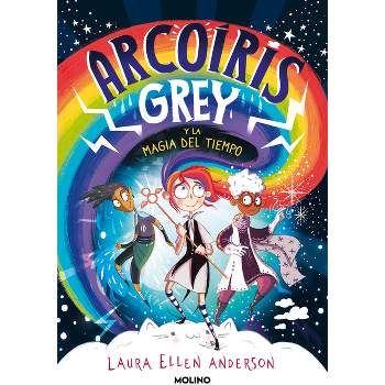 Arcoíris Grey Y La Magia del Tiempo / Rainbow Grey - by  Laura Ellen Anderson (Hardcover)