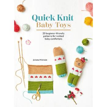 Quick Knit Baby Toys - by  Juliette Michelet (Paperback)