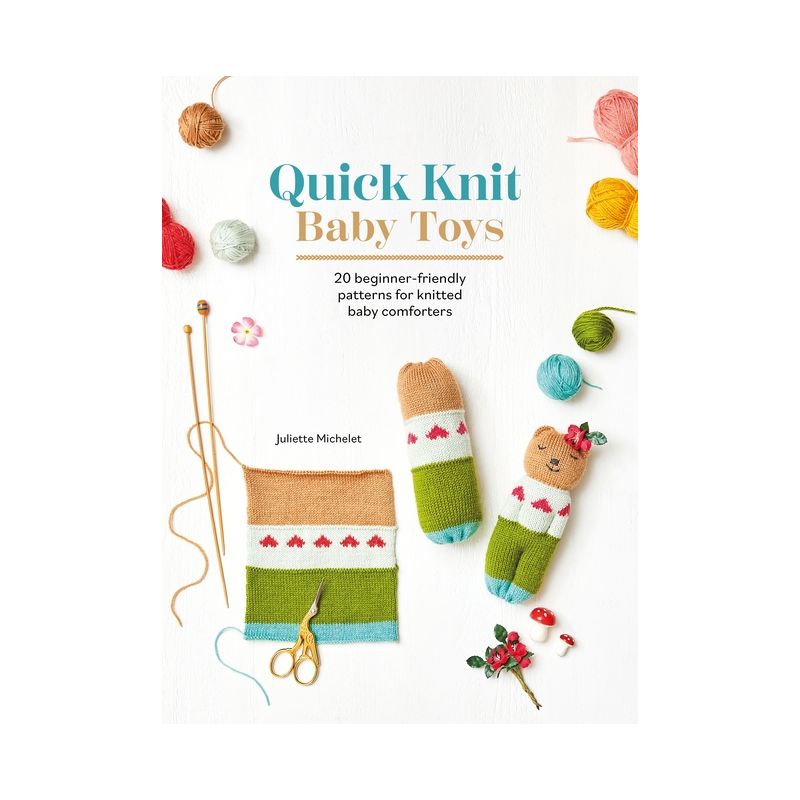 Quick Knit Baby Toys - by  Juliette Michelet (Paperback), 1 of 2