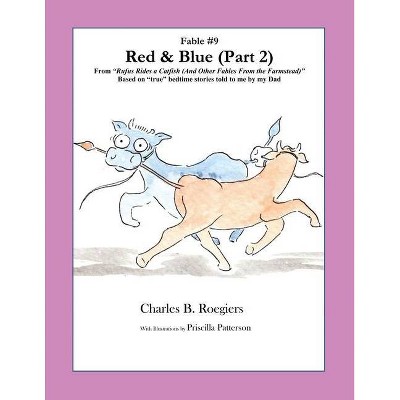 Red & Blue (Part 2) [Fable 9] - (Rufus Fables) by  Charles B Roegiers (Paperback)