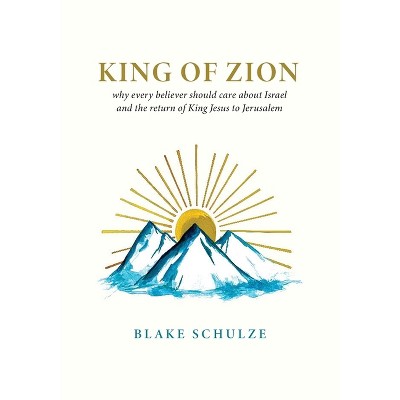 King of Zion - by  Blake Schulze (Hardcover)