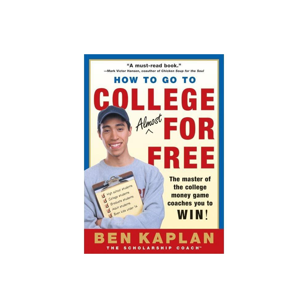 How to Go to College Almost for Free, Updated - (How to Go to College Almost for Free: The Secrets of Winning Scholarship Money) 2nd Edition