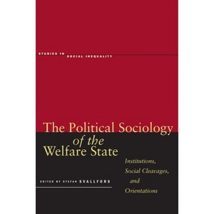 The Political Sociology of the Welfare State - (Studies in Social Inequality) by  Stefan Svallfors (Hardcover) - 1 of 1