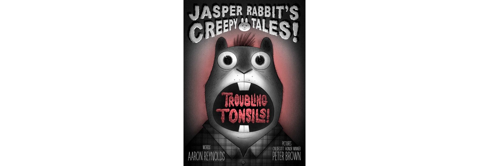 Troubling Tonsils! - (Jasper Rabbit's Creepy Tales!) by  Aaron Reynolds (Hardcover)