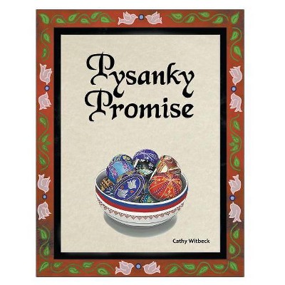 Pysanky Promise - by  Cathy Witbeck (Paperback)