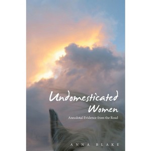 Undomesticated Women - by  Anna Blake (Paperback) - 1 of 1