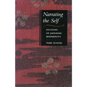 Narrating the Self - (Fictions of Japanese Modernity) by  Tomi Suzuki (Paperback) - 1 of 1