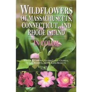 Wildflowers of Massachusetts, Connecticut, and Rhode Island in Color - by  William Chapman & Valerie Chapman & Alan Bessette & Arleen Bessette - 1 of 1