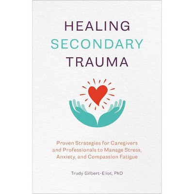 Healing Secondary Trauma - by  Trudy Gilbert-Eliot (Paperback)