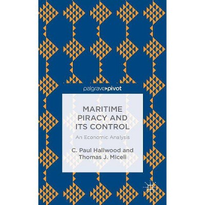 Maritime Piracy and Its Control: An Economic Analysis - by  C Hallwood & T Miceli (Hardcover)