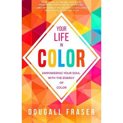 Your Life in Color - by  Dougall Fraser (Paperback)