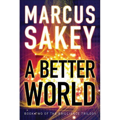 A Better World - (Brilliance Saga) by  Marcus Sakey (Paperback)