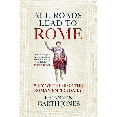 All Roads Lead to Rome - by  Rhiannon Garth Jones (Hardcover)