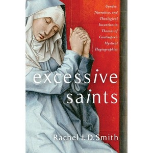 Excessive Saints - (Gender, Theory, and Religion) by  Rachel J D Smith (Hardcover) - 1 of 1