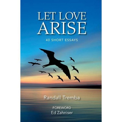 Let Love Arise - by  Randall Tremba (Paperback)