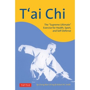T'Ai CHI - (Tuttle Martial Arts) by  Cheng Man-Ch'ing & Robert W Smith (Paperback) - 1 of 1