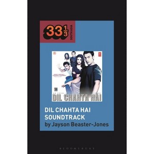 DIL Chahta Hai Soundtrack - (33 1/3 South Asia) by  Jayson Beaster-Jones (Hardcover) - 1 of 1