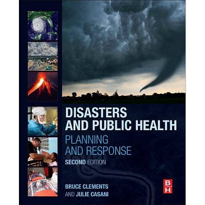 Disasters and Public Health - 2nd Edition by  Bruce Clements & Julie Casani (Paperback)