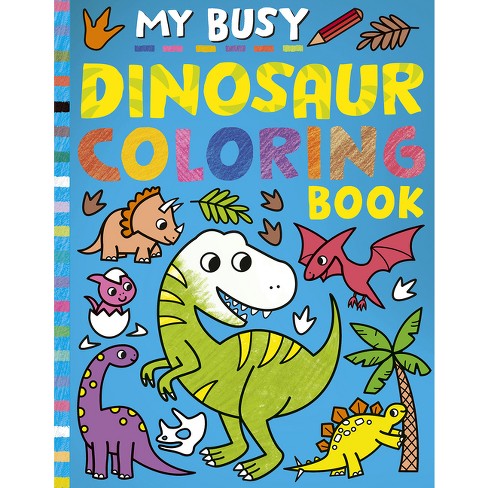 My Busy Dinosaur Coloring Book - By Tiger Tales (paperback) : Target