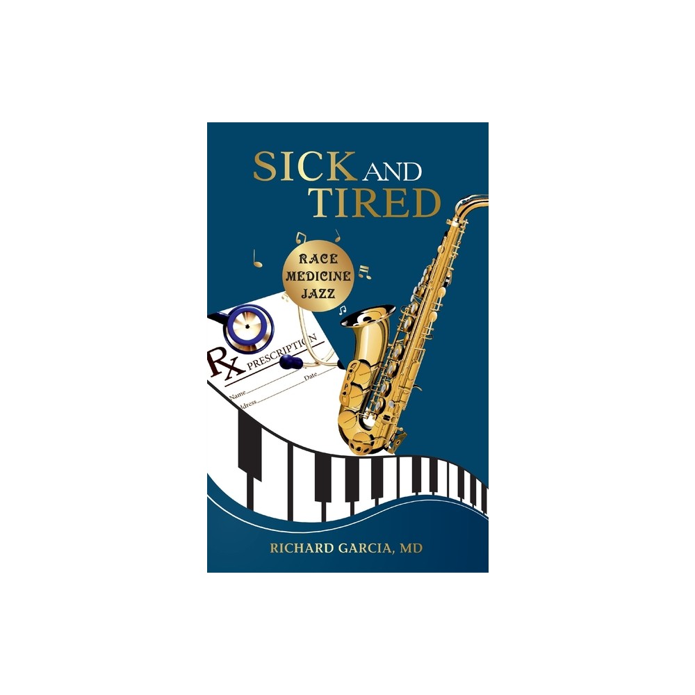 Sick and Tired - by Richard Garcia (Paperback)