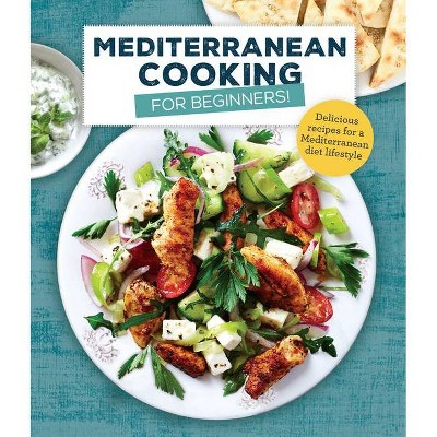 Mediterranean Cooking for Beginners - by  Publications International Ltd (Hardcover)