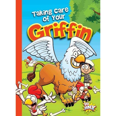  Taking Care of Your Griffin - (Caring for Your Magical Pets) by  Eric Braun (Paperback) 