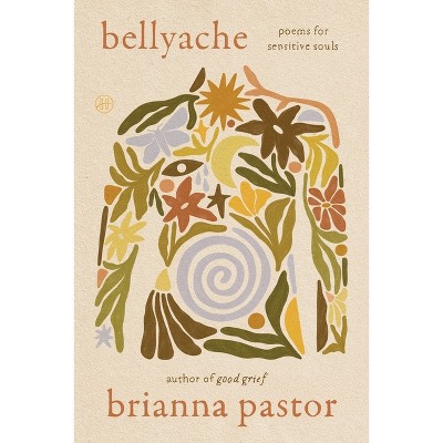 Bellyache - by  Brianna Pastor (Paperback)