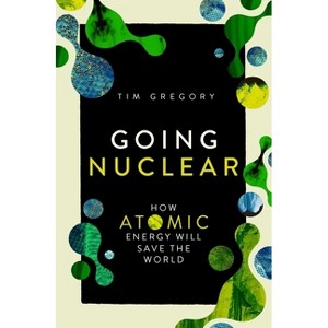 Going Nuclear - by  Tim Gregory (Hardcover) - 1 of 1