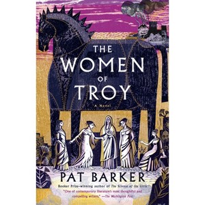 The Women of Troy - by  Pat Barker (Paperback) - 1 of 1