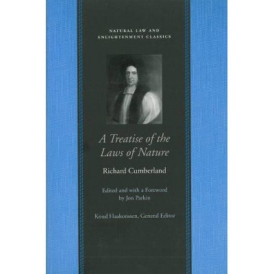 A Treatise of the Laws of Nature - (Natural Law and Enlightenment Classics (Hardcover)) by  Richard Cumberland (Hardcover)