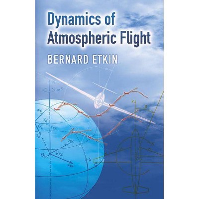 Dynamics of Atmospheric Flight - (Dover Books on Engineering) by  Bernard Etkin (Paperback)