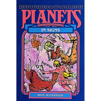 Planets in Signs - (Whitford Press Astrology Library) by  Skye Alexander (Paperback)