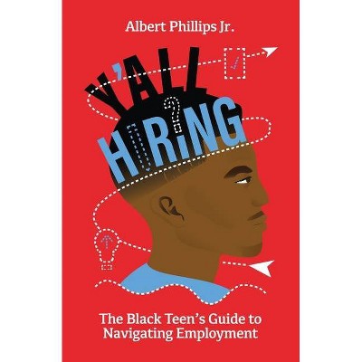 Y'all Hiring? The Black Teen's Guide to Navigating Employment - by  Albert Phillips (Paperback)