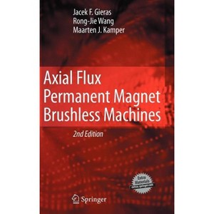 Axial Flux Permanent Magnet Brushless Machines - 2nd Edition by  Jacek F Gieras & Rong-Jie Wang & Maarten J Kamper (Hardcover) - 1 of 1