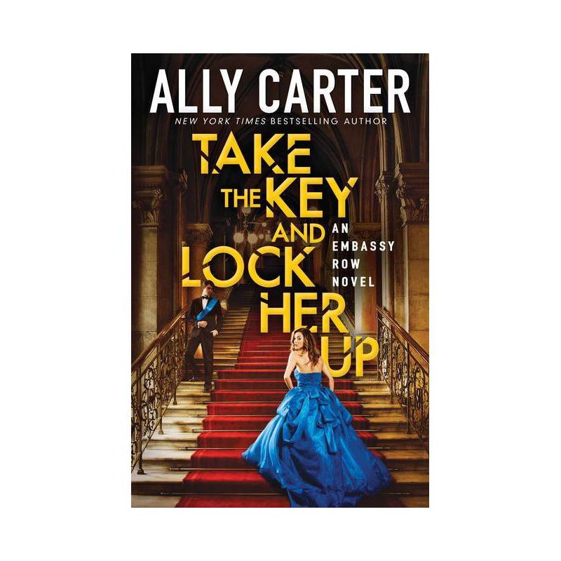 Take the Key and Lock Her Up (Embassy Row, Book 3) - by  Ally Carter (Paperback), 1 of 2