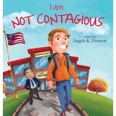 I am NOT Contagious - by  Angela K Pearson (Hardcover)