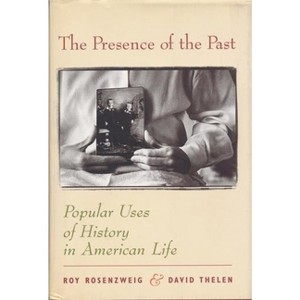 The Presence of the Past - by Roy Rosenzweig & David Thelen - 1 of 1