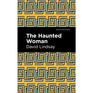 The Haunted Woman - (Mint Editions (Fantasy and Fairytale)) by  David Lindsay (Hardcover) - 1 of 1