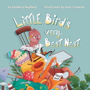 Little Bird's Very Best Nest - by Kimberly H Mayfield - 1 of 1